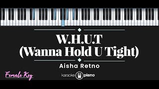 WHUT Wanna Hold U Tight – Aisha Retno KARAOKE PIANO  FEMALE KEY [upl. by Sirroned]