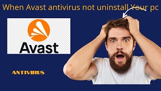 when Avast antivirus not uninstall your pc [upl. by Nahsab776]