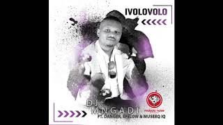 Dj Mngadi  Ivolovolo ft Danger Efelow Museeq IQ  Official audio [upl. by Namas878]