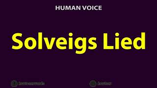 How To Pronounce Solveigs Lied [upl. by Lavelle]