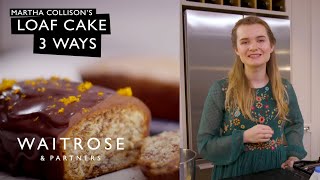 Martha Collisons Loaf Cake 3 Ways  Waitrose [upl. by Driskill]