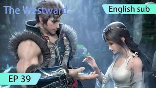 ENG SUB  The Westward EP39Part1 [upl. by Mile103]