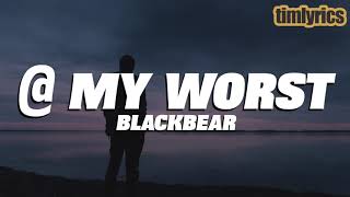 Blackbear   My Worst Lyrics  timlyrics [upl. by Sanborne]