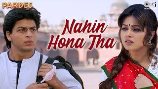 Nahin Hona Tha  Pardes  Shah Rukh Khan  Mahima  Alka Yagnik  Udit Narayan 90s Hit Songs [upl. by Godfry]