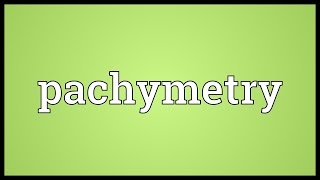 Pachymetry Meaning [upl. by Anitnegra724]