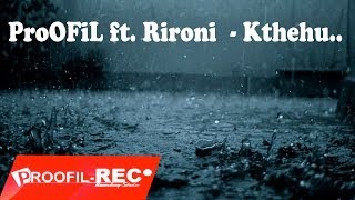 ProOFiL ft Rironi  Kthehu [upl. by Baptist]