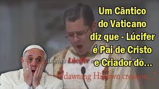 Um Cântico do Vaticano diz que  Lúcifer é Pai de Cristo e Criador do  canalguardeiafe [upl. by Yniar]