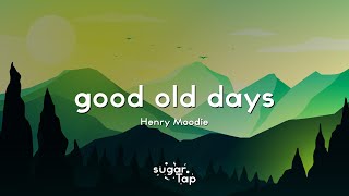 Henry Moodie  good old days Lyrics 🎤 Those were the good old days [upl. by Oicnanev2]