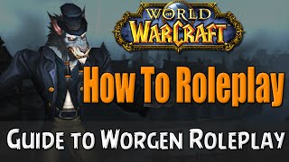 How To Roleplay a Worgen in World of Warcraft  RP Guide [upl. by Sirron]