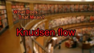 What does Knudsen flow mean [upl. by Eninotna599]