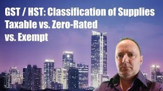 GSTHST Classification of Supplies  Taxable vs ZeroRated vs Exempt [upl. by Amsab467]