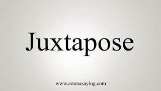 How To Say Juxtapose [upl. by Arrimat]