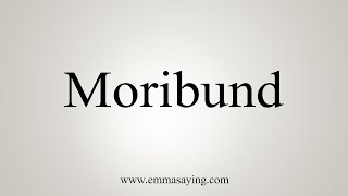 How To Say Moribund [upl. by Dnomayd573]