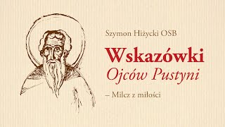 Wskazówki Ojców Pustyni 9 Milcz z miłości [upl. by Gnouc]