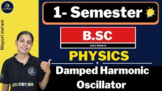 Damped Harmonic Oscillator  BSc Physics 1st Semester  Mayuri Maam [upl. by Laeria]