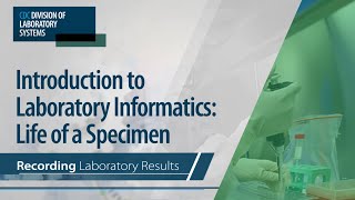 Introduction to Laboratory Informatics Life of a Specimen – Recording Laboratory Results [upl. by Flyn]