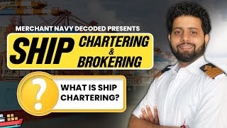 What is Ship Chartering  Ship Chartering and Brokering [upl. by Puiia]