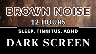 Brown Noise 12 hours  BLACK SCREEN  Study Sleep Tinnitus Relief and Focus [upl. by Nivat468]