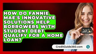 How Do Fannie Maes Innovative Solutions Help Borrowers with Student Debt Qualify for a Home Loan [upl. by Ahsaekal92]