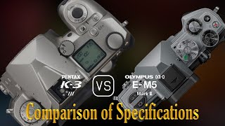 Pentax K3 Mark III vs Olympus OMD EM5 Mark III A Comparison of Specifications [upl. by Harte]