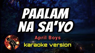 PAALAM NA SAYO  APRIL BOYS karaoke version [upl. by Mechelle686]