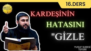 Yusuf Suresi Tefsiri 16Ders  Kardeşinin Hatasını Gizle [upl. by Rohclem444]