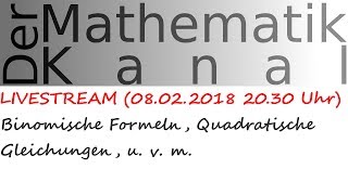 LIVESTREAM 08022018 2030 Uhr Binomische Formeln u v m  DerMathematikKanal [upl. by Lanni]