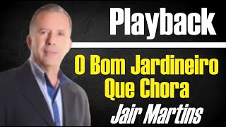 O BOM JARDINEIRO QUE CHORA VERSÃƒO BISPO JAIR MARTINS PLAYBACK [upl. by Rozamond]