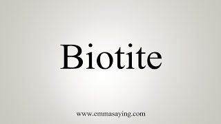 How To Say Biotite [upl. by Cornall]