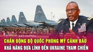 Toàn cảnh quốc tế Chấn động Bộ Quốc phòng Mỹ cảnh báo khả năng đưa lính đến Ukraine tham chiến [upl. by Assirialc231]