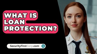 What Is Loan Protection  SecurityFirstCorpcom [upl. by Pol220]