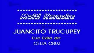 Juancito Trucupey  Multikaraoke ► Éxito De Celia Cruz [upl. by Elvie]