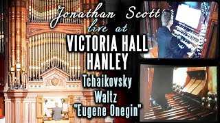 TCHAIKOVSKY  WALTZ quotEUGENE ONEGINquot  THE ORGAN OF VICTORIA HALL HANLEY [upl. by Elliot68]