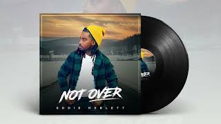 Eddie Neblett  Not Over Official Audio [upl. by Adaliah157]