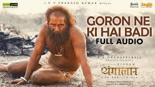 Goron Ne Ki Hai Badi  Full Audio  Thangalaan  Chiyaan Vikram  GV Prakash Kumar  Pa Ranjith [upl. by Bronder]