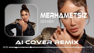 Cevher  Merhametsiz  Aı Cover Remix [upl. by Apps331]