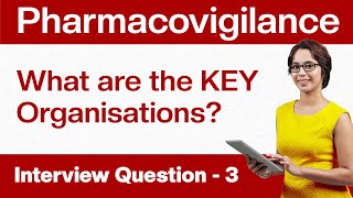 Pharmacovigilance Interview Questions  What are the key organisations in PV  Question  3 [upl. by Naman257]