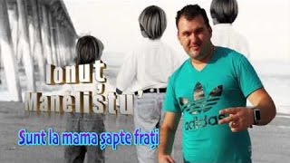 Ionut Manelistu  Sunt la mama sapte frati Pentru Madalin Borcan Remade 2017 [upl. by Lemahs83]