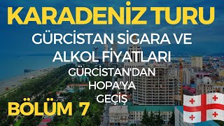 Gürcistanda Sigara ve Alkol Fiyatları  Batum  Hopa  Karadeniz Turu 7Bölüm [upl. by Atnaloj]