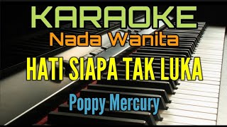 HATI SIAPA TAK LUKA Karaoke Poppy Mercury Nada Wanita [upl. by Ihcehcu759]