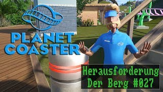 Planet Coaster  Der Berg 027  Vorsicht Baustelle  Let´s Play  Deutsch [upl. by Silverstein]