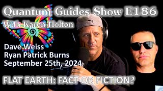 The Quantum Guides Show E186 Dave Weiss amp Ryan Burns  FLAT EARTH FACT OR FICTION [upl. by Richer485]