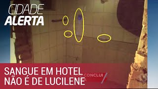 Caso Lucilene sangue encontrado em hotel não é dela [upl. by Iggem266]