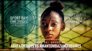 AbafanaTheBoys vs AmantombazaneTheGirlsEp08S07SportDayFINALE [upl. by Redman882]