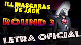 ILL Mascaras Round 3 vs Jack con Letra [upl. by Mickelson670]