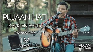 PUJAAN HATI  KANGEN BAND  Adlani Rambe Live Cover [upl. by Ahasuerus381]