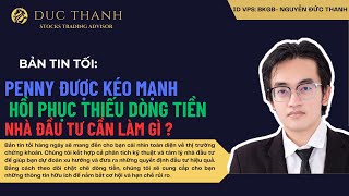 🔥🔥BẢN TIN TỐI 30102024 PENNY ĐƯỢC KÉO MẠNH  HỒI PHỤC THIẾU DÒNG TIỀN  NHÀ ĐẦU TƯ CẦN LÀM GÌ [upl. by Benildis]