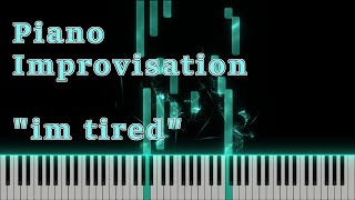 Piano Improvisation im tiredquot [upl. by Llehsyar]