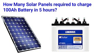 How Many Solar Panels required to charge a 100 Ah Battery in 5 hours Explanation details [upl. by Llenet]