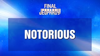 Final Jeopardy Notorious  JEOPARDY [upl. by Albrecht]